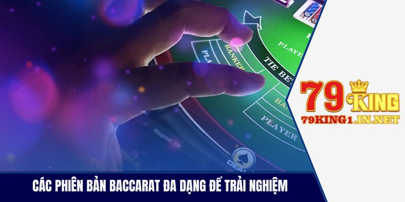 Các phiên bản Baccarat đa dạng để trải nghiệm