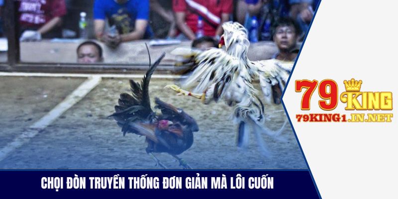 Chọi đòn truyền thống đơn giản mà lôi cuốn