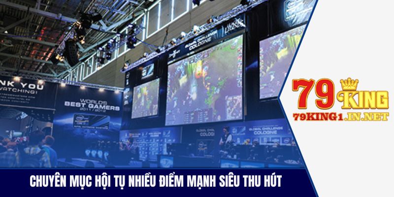 Chuyên mục hội tụ nhiều điểm mạnh siêu thu hút