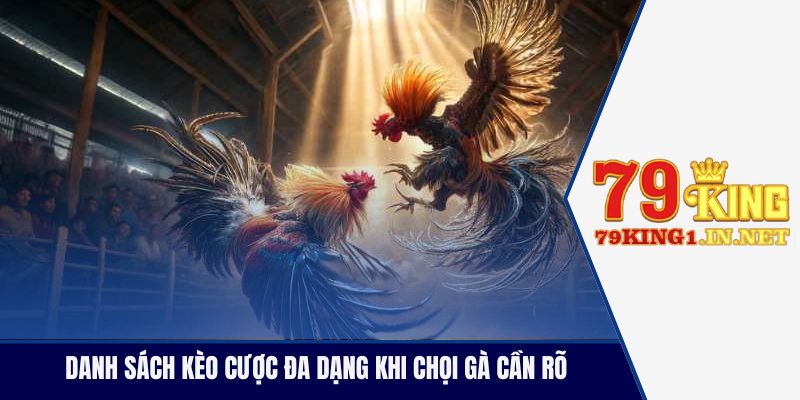 Danh sách kèo cược đa dạng khi chọi gà cần rõ
