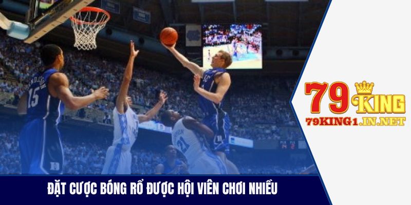 Đặt cược bóng rổ được hội viên chơi nhiều