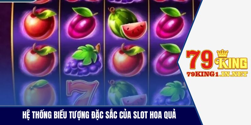 Hệ thống biểu tượng đặc sắc của slot hoa quả