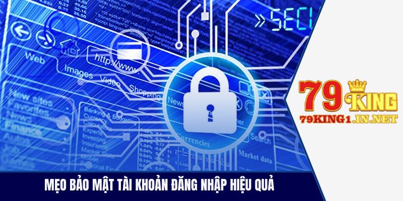 Mẹo bảo mật tài khoản đăng nhập hiệu quả