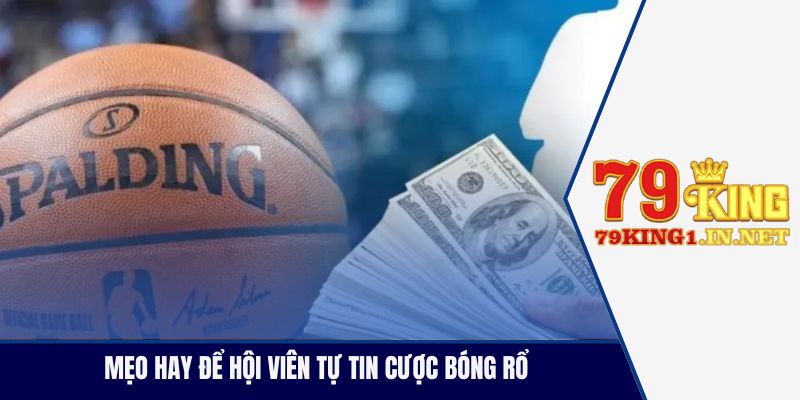 Mẹo hay để hội viên tự tin cược bóng rổ