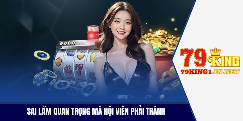 Sai lầm quan trọng mà hội viên phải tránh