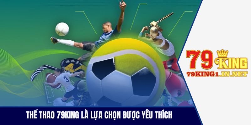 Thể thao 79King là lựa chọn được yêu thích