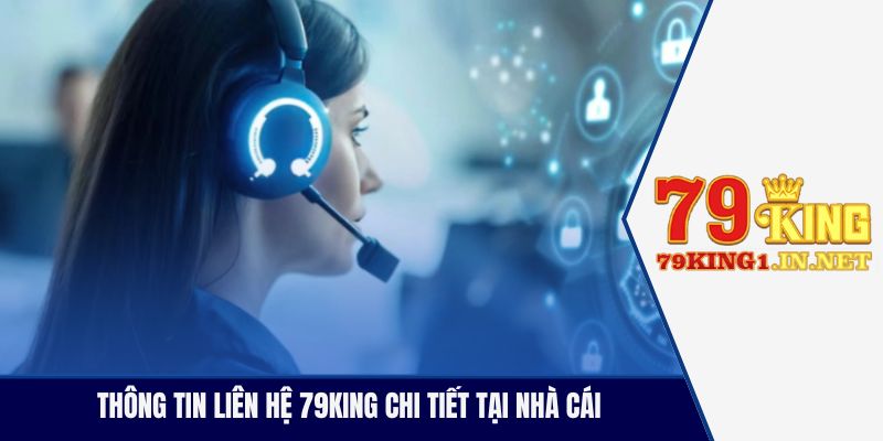 Thông tin liên hệ 79King chi tiết tại nhà cái