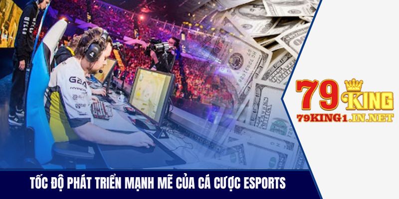 Tốc độ phát triển mạnh mẽ của cá cược Esports