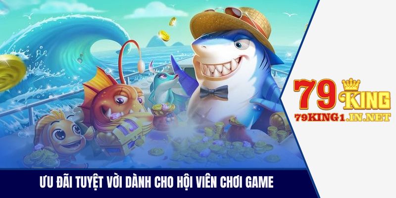 Ưu đãi tuyệt vời dành cho hội viên chơi game