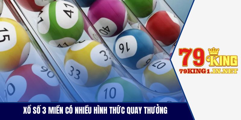 Xổ số 3 miền có nhiều hình thức quay thưởng