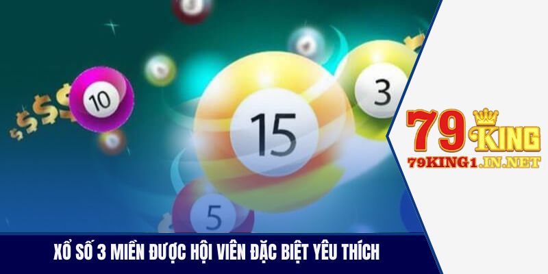 Xổ số 3 miền được hội viên đặc biệt yêu thích